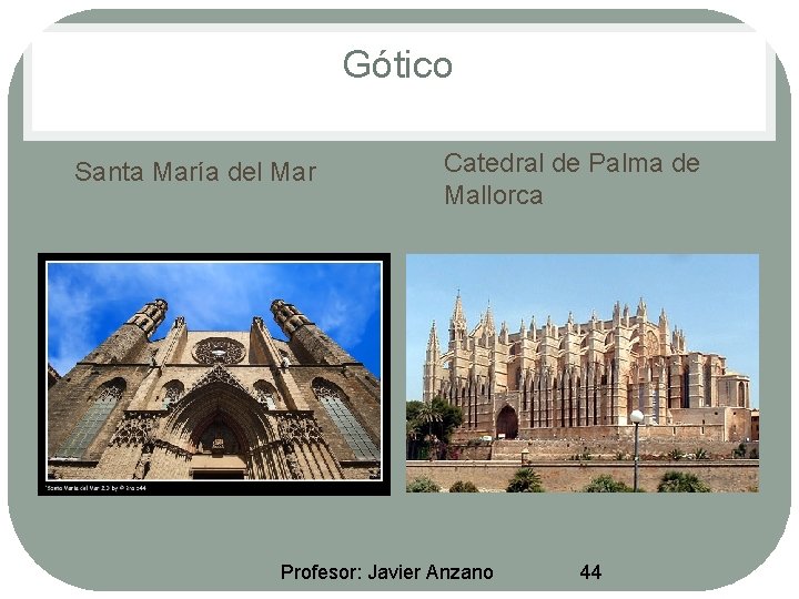 Gótico • Santa María del Mar • Catedral de Palma de Mallorca Profesor: Javier