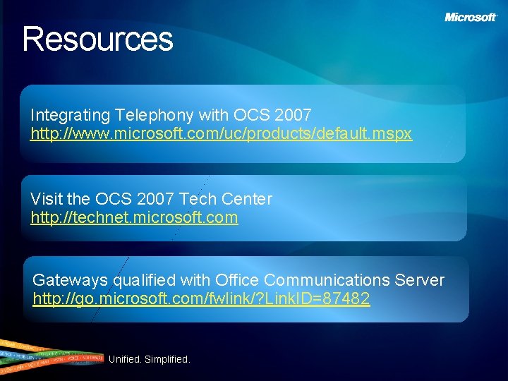 Resources Integrating Telephony with OCS 2007 http: //www. microsoft. com/uc/products/default. mspx Visit the OCS