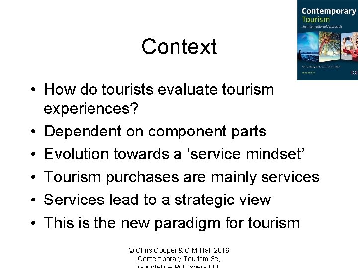 Context • How do tourists evaluate tourism experiences? • Dependent on component parts •