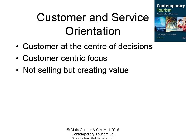 Customer and Service Orientation • Customer at the centre of decisions • Customer centric