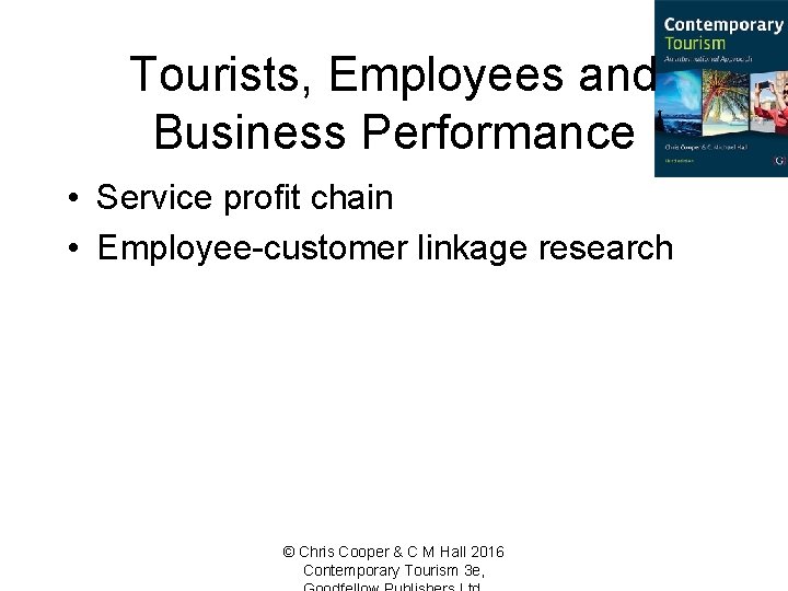 Tourists, Employees and Business Performance • Service profit chain • Employee-customer linkage research ©