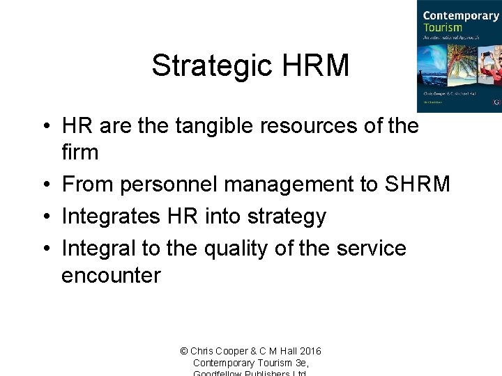 Strategic HRM • HR are the tangible resources of the firm • From personnel