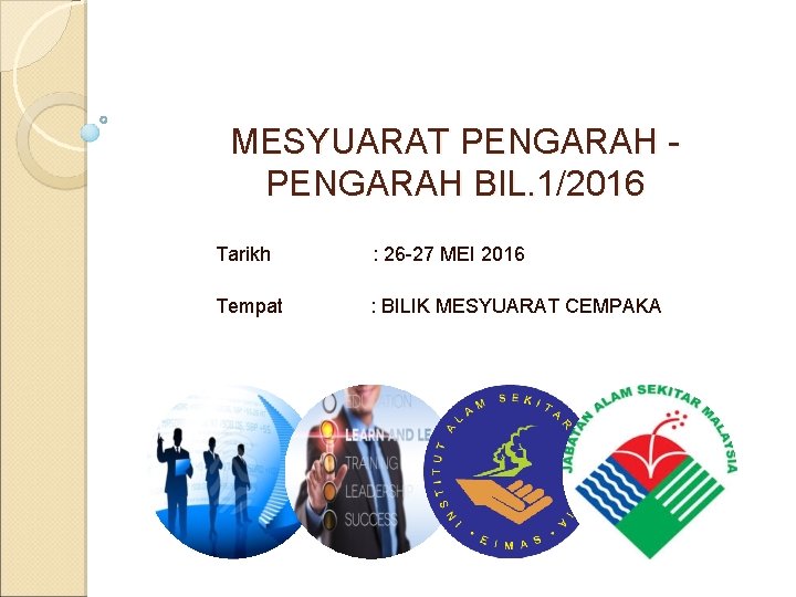 MESYUARAT PENGARAH BIL. 1/2016 Tarikh : 26 -27 MEI 2016 Tempat : BILIK MESYUARAT