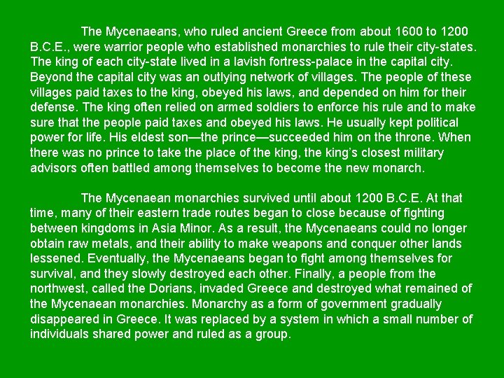 The Mycenaeans, who ruled ancient Greece from about 1600 to 1200 B. C. E.