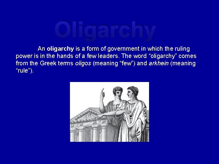 Oligarchy An oligarchy is a form of government in which the ruling power is