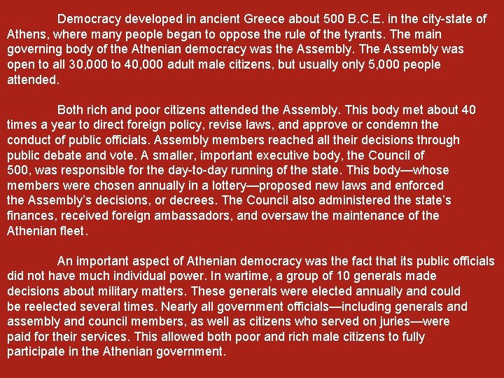 Democracy developed in ancient Greece about 500 B. C. E. in the city-state of