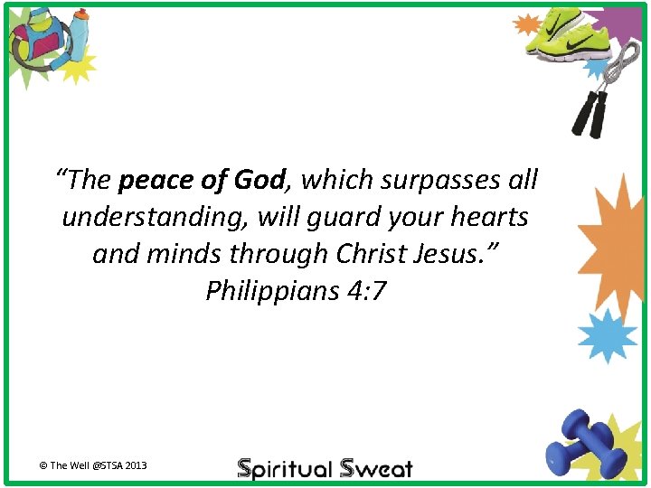“The peace of God, which surpasses all understanding, will guard your hearts and minds