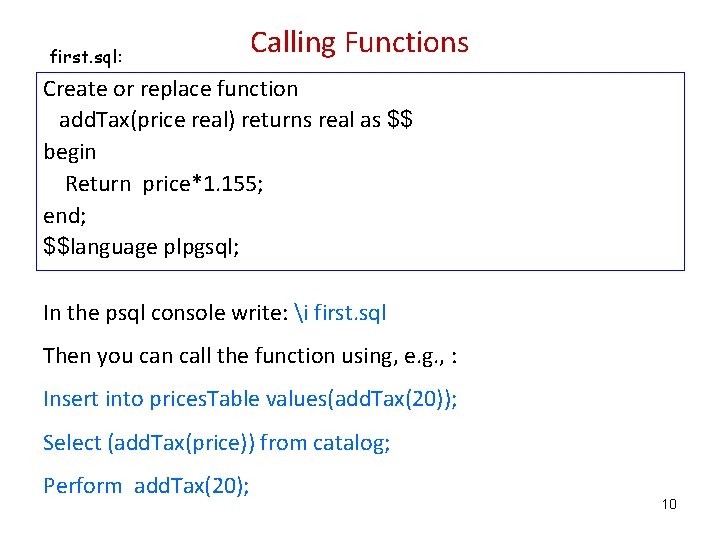 first. sql: Calling Functions Create or replace function add. Tax(price real) returns real as