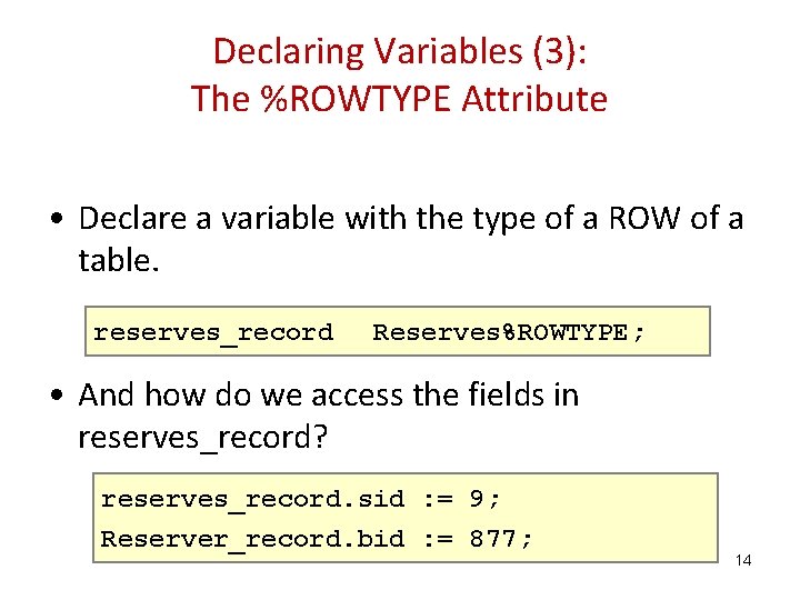 Declaring Variables (3): The %ROWTYPE Attribute • Declare a variable with the type of