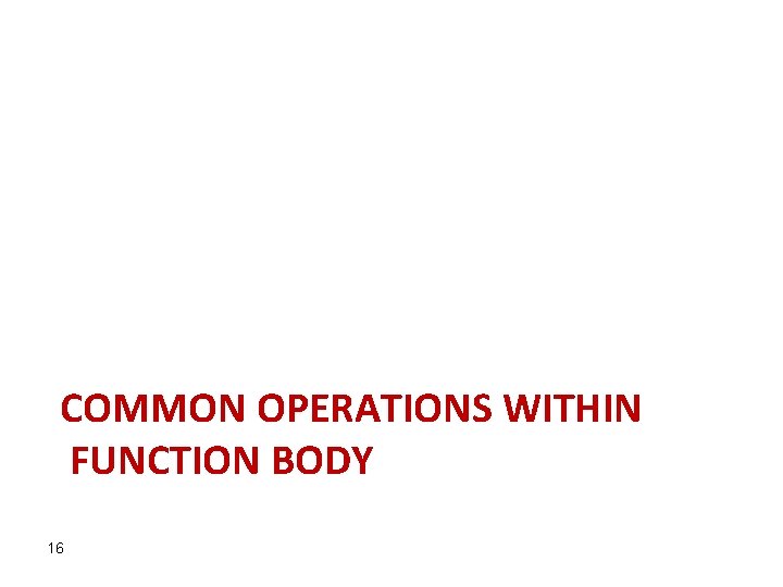 COMMON OPERATIONS WITHIN FUNCTION BODY 16 