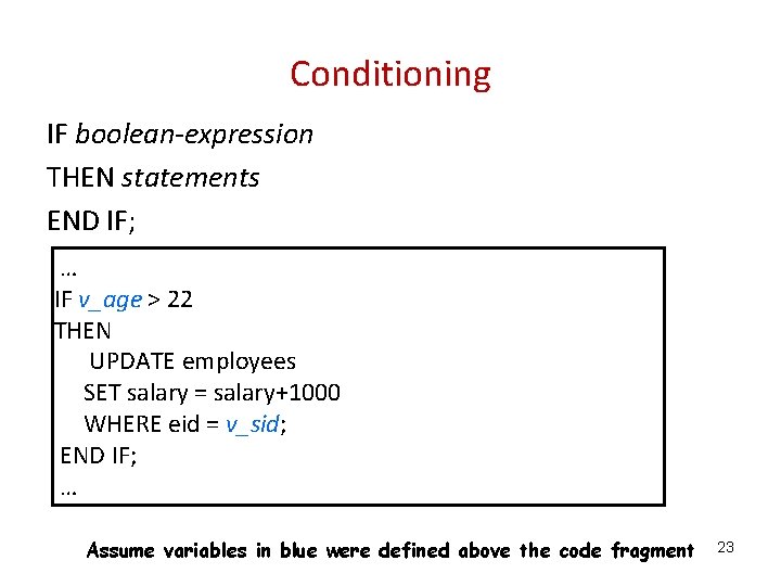 Conditioning IF boolean-expression THEN statements END IF; … IF v_age > 22 THEN UPDATE