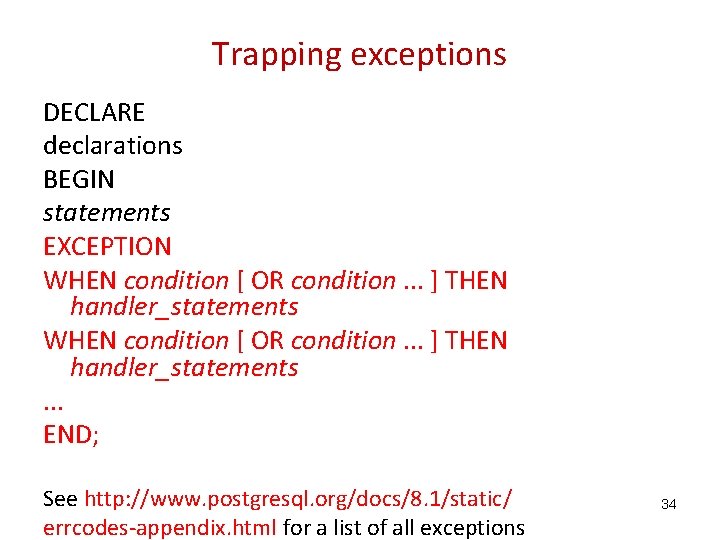 Trapping exceptions DECLARE declarations BEGIN statements EXCEPTION WHEN condition [ OR condition. . .