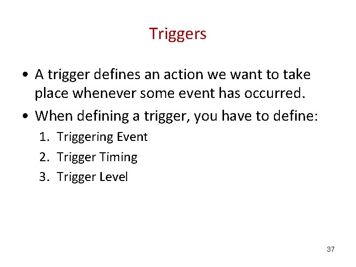 Triggers • A trigger defines an action we want to take place whenever some