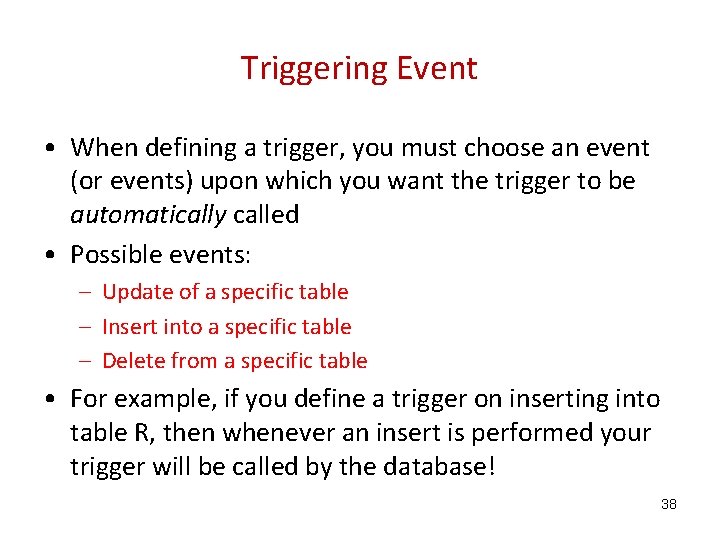 Triggering Event • When defining a trigger, you must choose an event (or events)