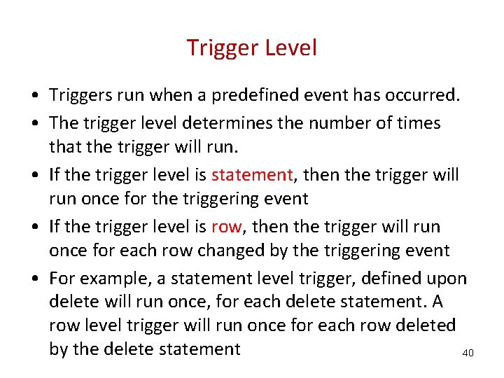 Trigger Level • Triggers run when a predefined event has occurred. • The trigger