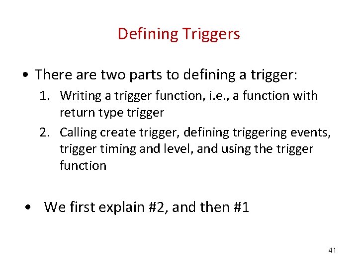 Defining Triggers • There are two parts to defining a trigger: 1. Writing a