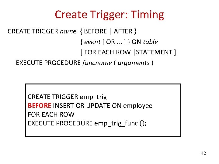 Create Trigger: Timing CREATE TRIGGER name { BEFORE | AFTER } { event [