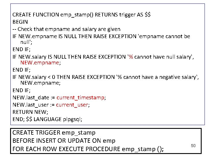 CREATE FUNCTION emp_stamp() RETURNS trigger AS $$ BEGIN -- Check that empname and salary