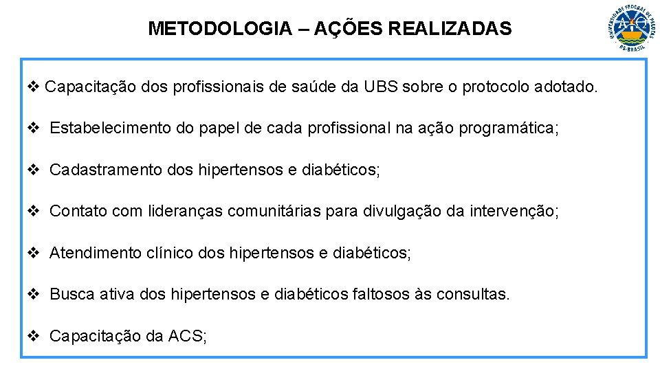 METODOLOGIA – AÇÕES REALIZADAS v Capacitação dos profissionais de saúde da UBS sobre o