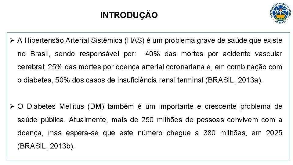 INTRODUÇÃO Ø A Hipertensão Arterial Sistêmica (HAS) é um problema grave de saúde que