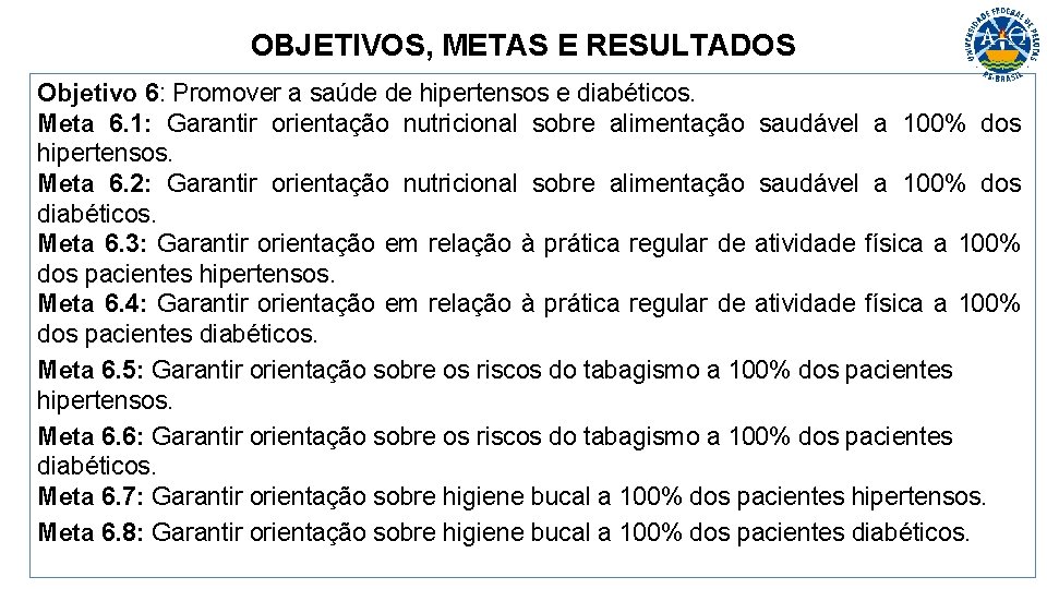 OBJETIVOS, METAS E RESULTADOS Objetivo 6: Promover a saúde de hipertensos e diabéticos. Meta