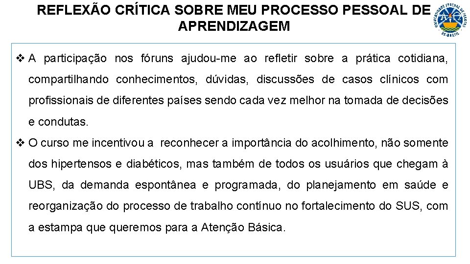 REFLEXÃO CRÍTICA SOBRE MEU PROCESSO PESSOAL DE APRENDIZAGEM v A participação nos fóruns ajudou-me