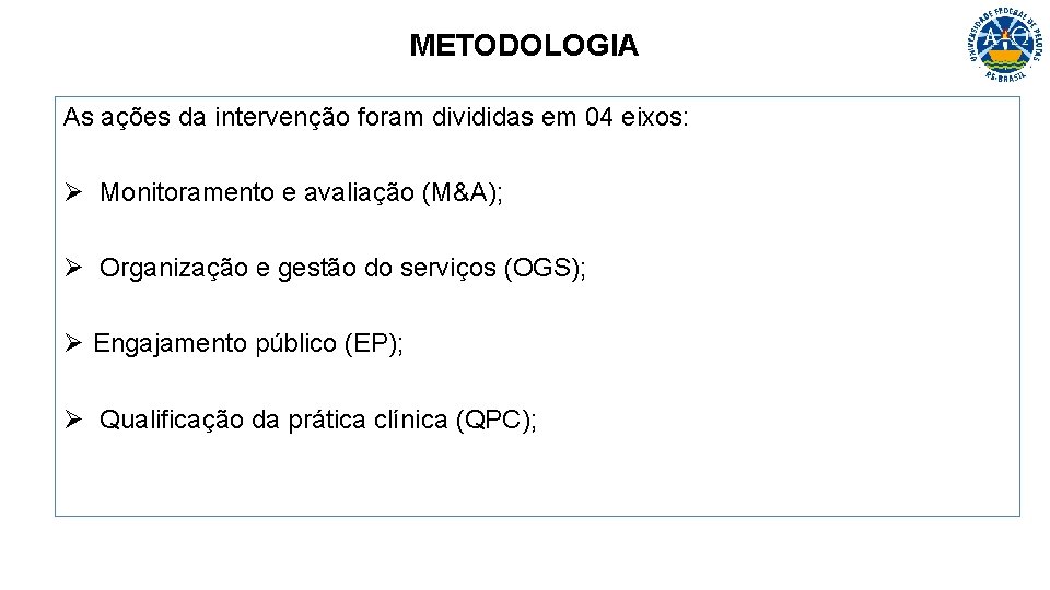 METODOLOGIA As ações da intervenção foram divididas em 04 eixos: Ø Monitoramento e avaliação