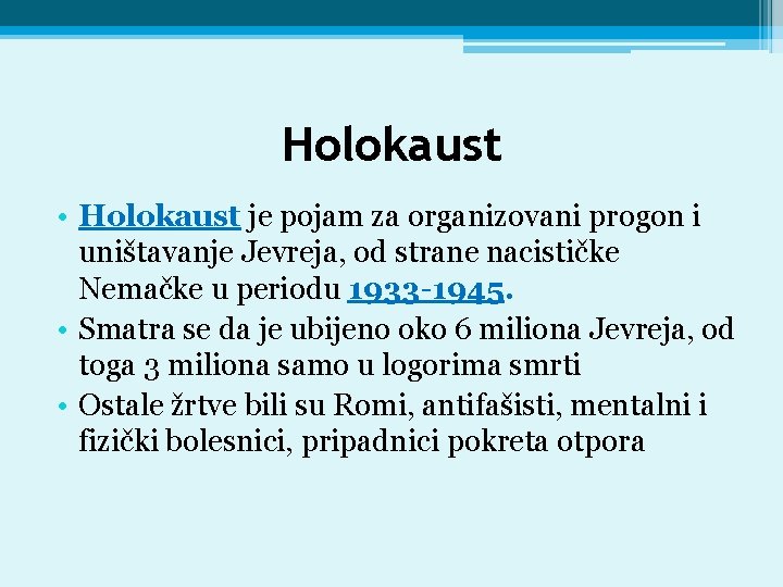 Holokaust • Holokaust je pojam za organizovani progon i uništavanje Jevreja, od strane nacističke