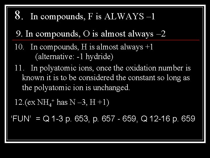 8. In compounds, F is ALWAYS – 1 9. In compounds, O is almost