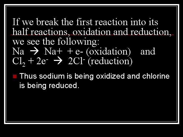 If we break the first reaction into its half reactions, oxidation and reduction, we