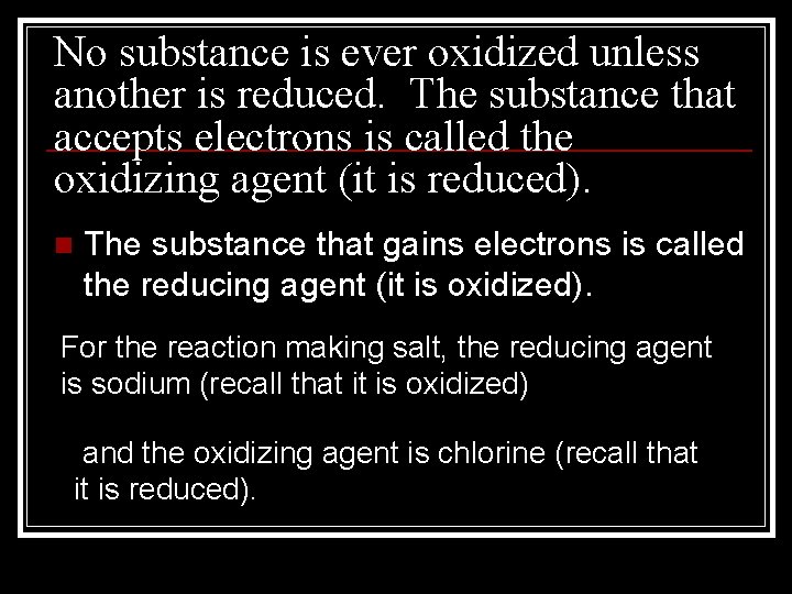 No substance is ever oxidized unless another is reduced. The substance that accepts electrons