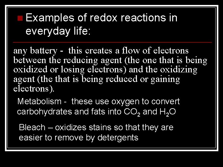 n Examples of redox reactions in everyday life: any battery - this creates a