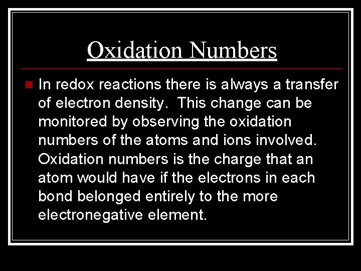 Oxidation Numbers n In redox reactions there is always a transfer of electron density.