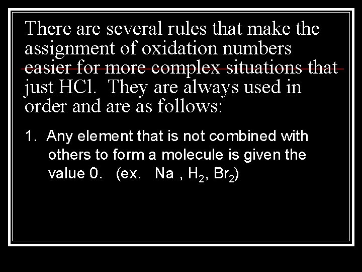 There are several rules that make the assignment of oxidation numbers easier for more