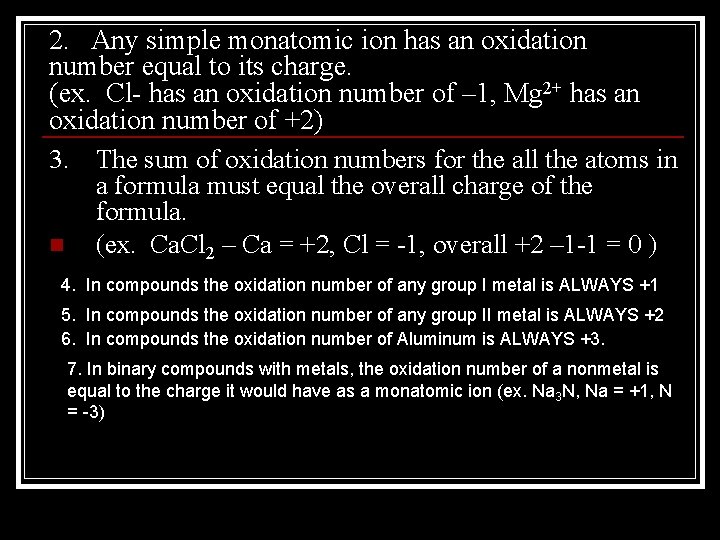 2. Any simple monatomic ion has an oxidation number equal to its charge. (ex.