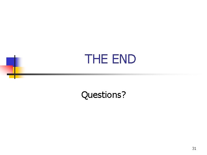 THE END Questions? 31 