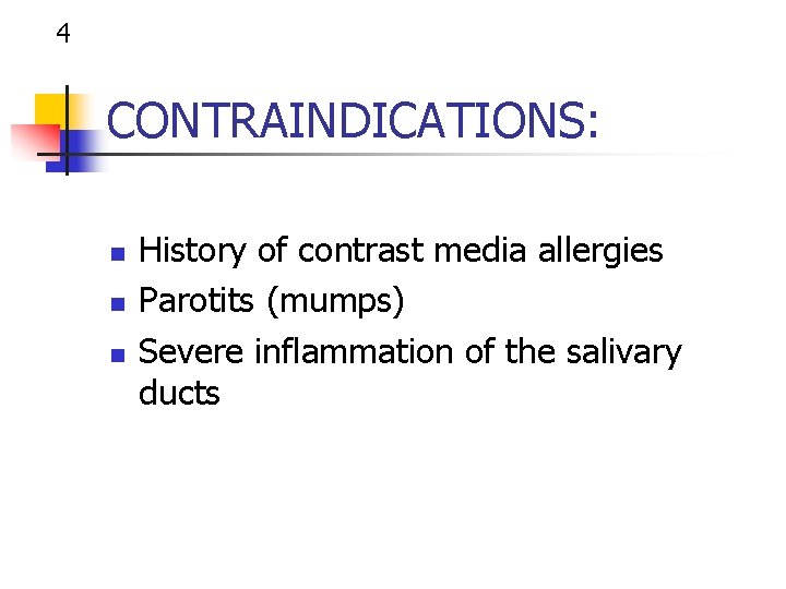 4 CONTRAINDICATIONS: n n n History of contrast media allergies Parotits (mumps) Severe inflammation
