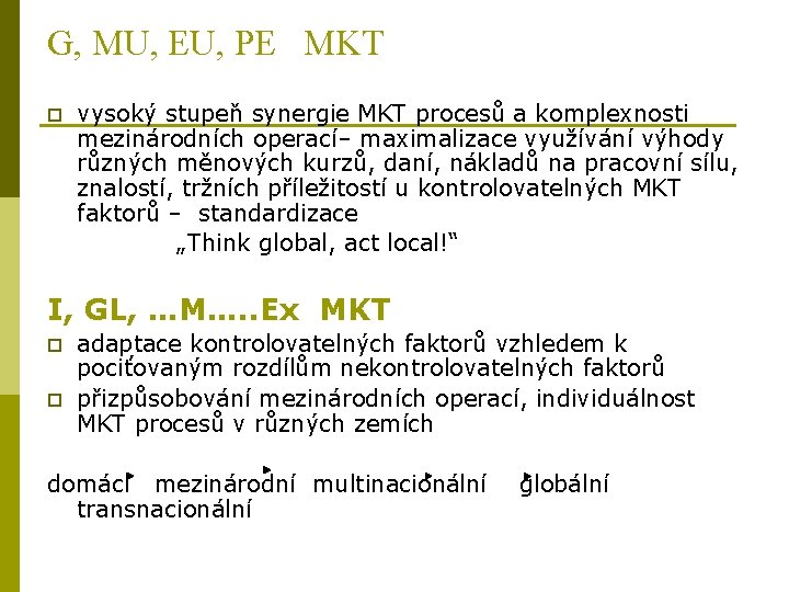 G, MU, EU, PE MKT p vysoký stupeň synergie MKT procesů a komplexnosti mezinárodních