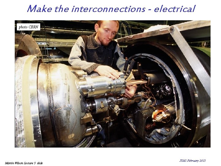 Make the interconnections - electrical photo CERN Martin Wilson Lecture 5 slide JUAS February