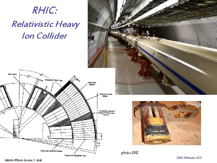 RHIC: Relativistic Heavy Ion Collider photos BNL Martin Wilson Lecture 5 slide JUAS February