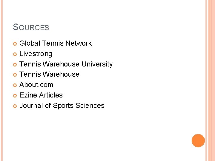 SOURCES Global Tennis Network Livestrong Tennis Warehouse University Tennis Warehouse About. com Ezine Articles