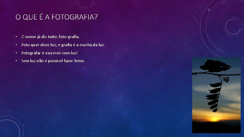 O QUE É A FOTOGRAFIA? • O nome já diz tudo: foto-grafia. • Foto