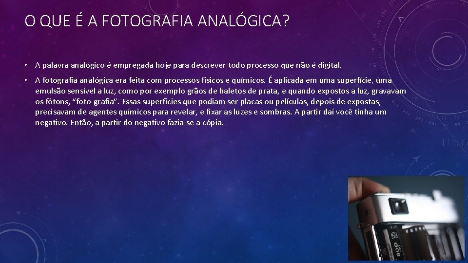 O QUE É A FOTOGRAFIA ANALÓGICA? • A palavra analógico é empregada hoje para