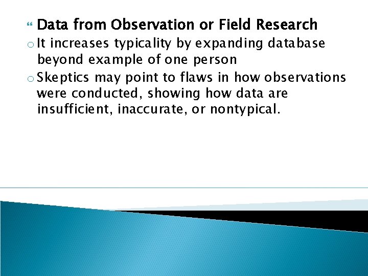  Data from Observation or Field Research o It increases typicality by expanding database