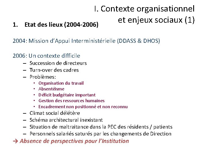 1. I. Contexte organisationnel et enjeux sociaux (1) Etat des lieux (2004 -2006) 2004:
