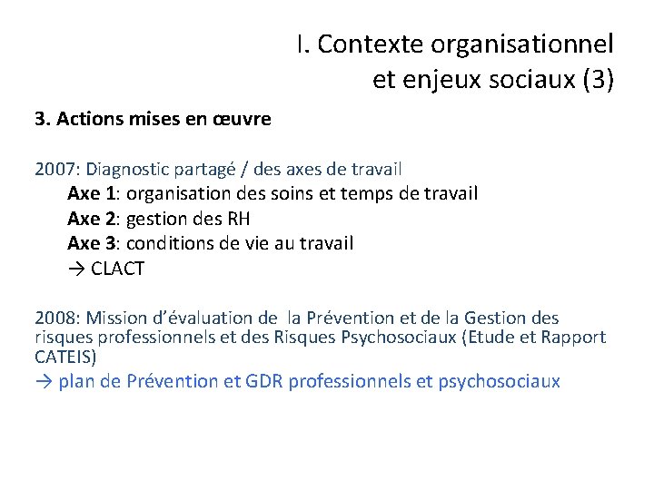 I. Contexte organisationnel et enjeux sociaux (3) 3. Actions mises en œuvre 2007: Diagnostic