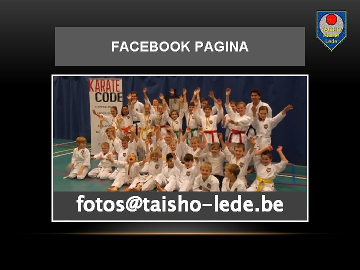 FACEBOOK PAGINA fotos@taisho-lede. be 