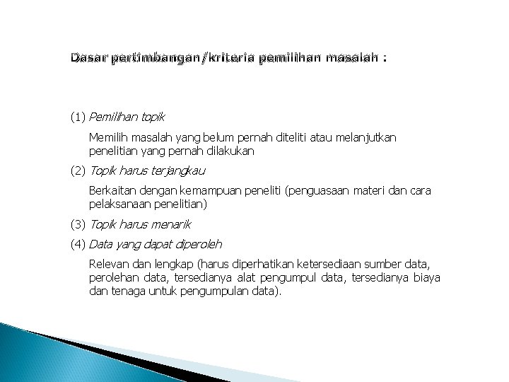 Dasar pertimbangan/kriteria pemilihan masalah : (1) Pemilihan topik Memilih masalah yang belum pernah diteliti