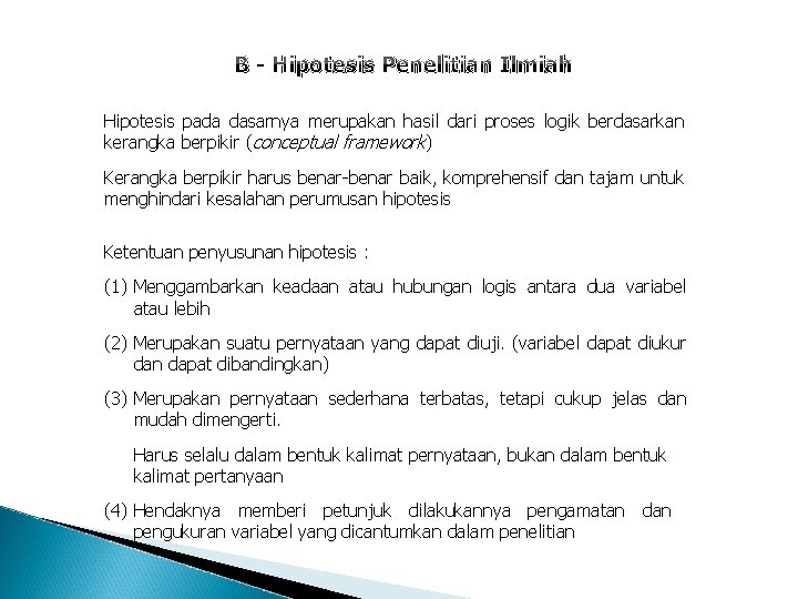 B - Hipotesis Penelitian Ilmiah Hipotesis pada dasarnya merupakan hasil dari proses logik berdasarkan