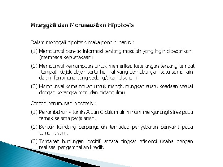 Menggali dan Merumuskan Hipotesis Dalam menggali hipotesis maka peneliti harus : (1) Mempunyai banyak